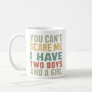 You Can't Scare Me I Have Two Boys And Girl Funny Coffee Mug