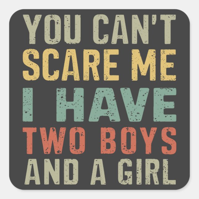 You Can't Scare Me I Have Two Boys And Girl Funny Square Sticker (Front)