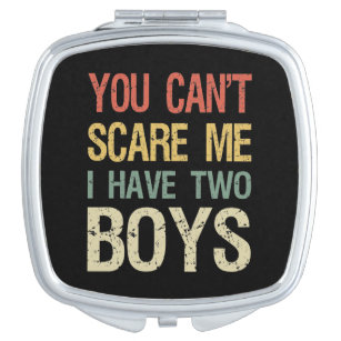 You Can't Scare Me I Have Two Boys I Compact Mirror