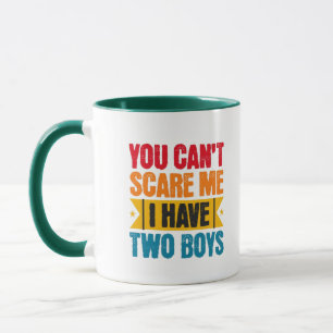 You can't scare me, I have two boys Mug