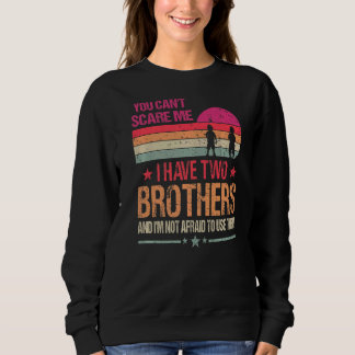 You Can't Scare Me I Have Two Brothers Vintage Sweatshirt