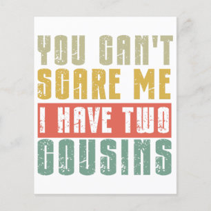 You Can't Scare Me I Have Two cousins