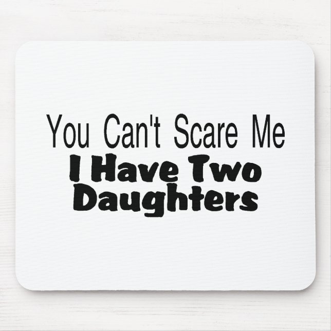 You Cant Scare Me I Have Two Daughters (2) Mouse Pad (Front)