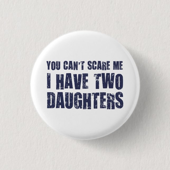 You Can't Scare Me I Have Two Daughters 3 Cm Round Badge (Front)