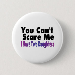You Cant Scare Me I Have Two Daughters 6 Cm Round Badge