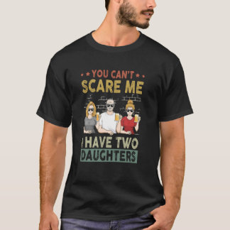 You Can't Scare Me I Have Two Daughters Fun Father T-Shirt