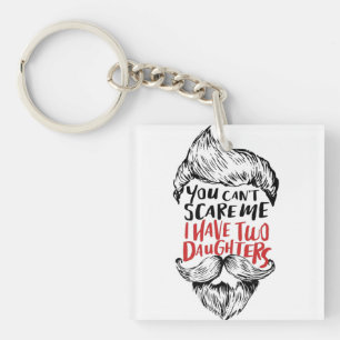 You Can't Scare Me I Have Two Daughters Keychain