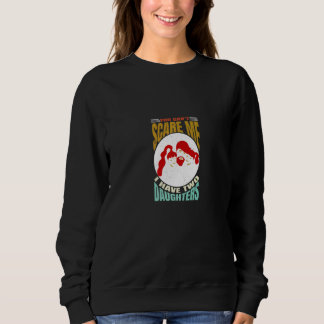 You Can't Scare Me I Have Two Daughters Men Women  Sweatshirt
