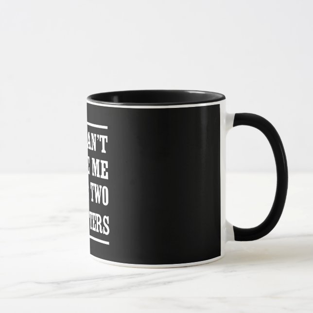 You Can't Scare Me I Have Two Daughters Mug (Right)