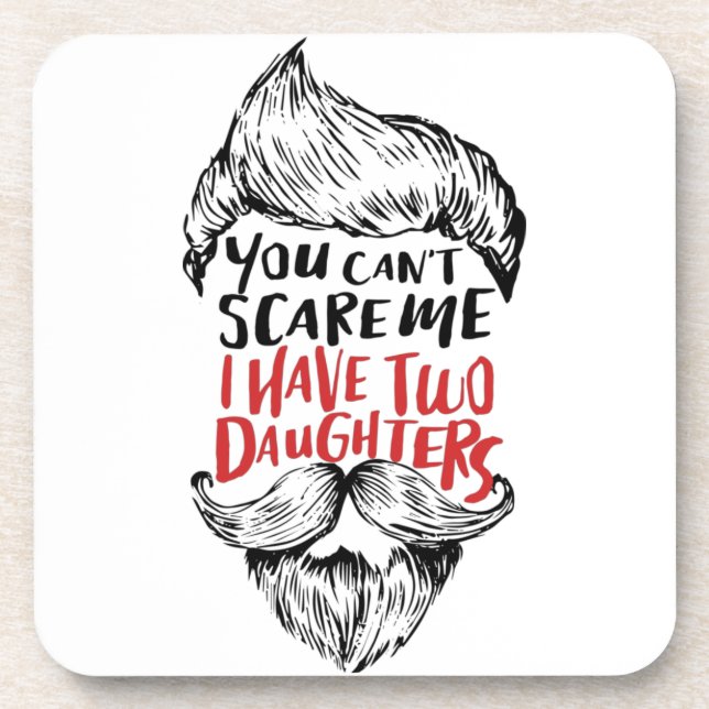 You can't Scare Me I have two daughters T-Shirt Tr Coaster (Front)