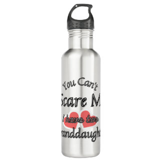 You can't scare me, I have two Granddaughters  710 Ml Water Bottle