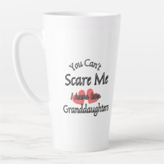 You can't scare me, I have two Granddaughters Latte Mug