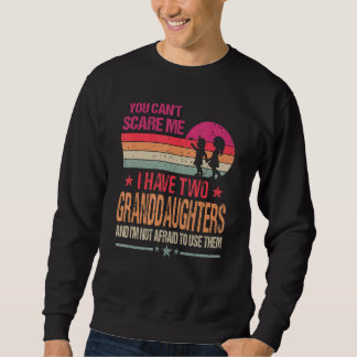 You Can't Scare Me I Have Two Granddaughters Vinta Sweatshirt