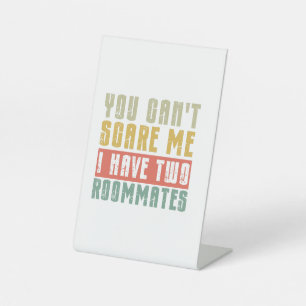 You Can't Scare Me I Have Two roommates Pedestal Sign