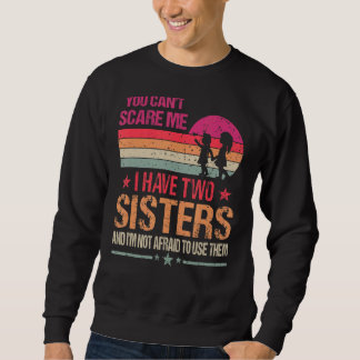 You Can't Scare Me I Have Two Sisters Vintage Sweatshirt