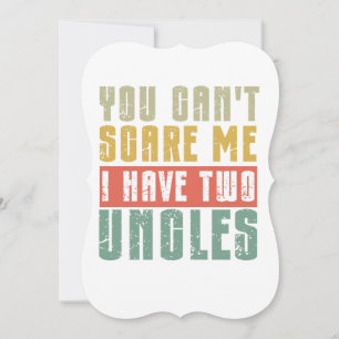 You Can't Scare Me I Have Two uncles Card
