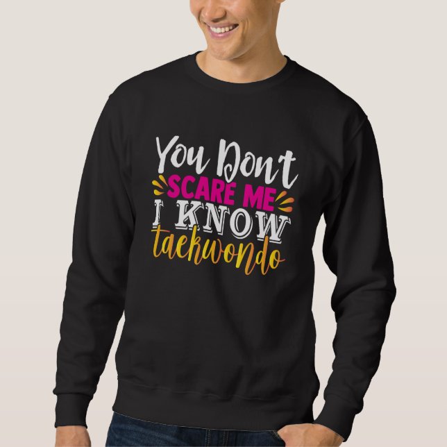 You Can't Scare Me I Know Taekwondo  Men Women Jok Sweatshirt (Front)