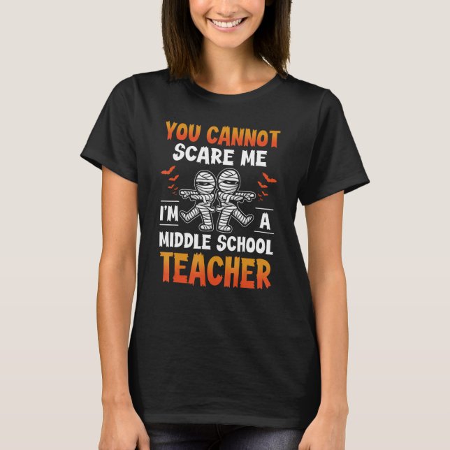 You Cant Scare Me I m a Middle School Teacher Hall T-Shirt (Front)