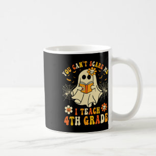 You Can't Scare Me I Teach 4th Grade Halloween Tea Coffee Mug