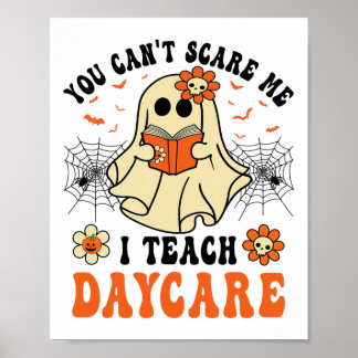 You Can't Scare Me I Teach Daycare Teacher Hallowe Poster