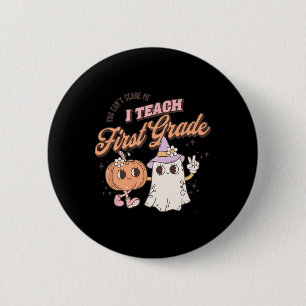 You Can't Scare Me I Teach First Grade Teacher Hal 6 Cm Round Badge