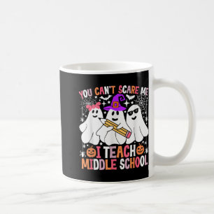 You Cant Scare Me I Teach Middle School Halloween  Coffee Mug