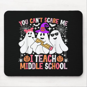 You Cant Scare Me I Teach Middle School Halloween Mouse Pad