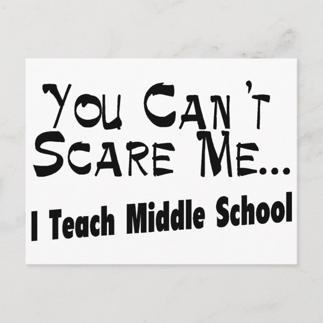 You Can't Scare Me I Teach Middle School Postcard (Front)