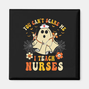 You Can't Scare Me I Teach Nurses Educator Hallowe Magnet