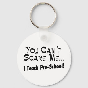 You Can't Scare Me I Teach Pre-School Key Ring