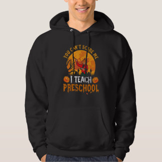 You Can't Scare Me I Teach Preschool Back To Schoo Hoodie