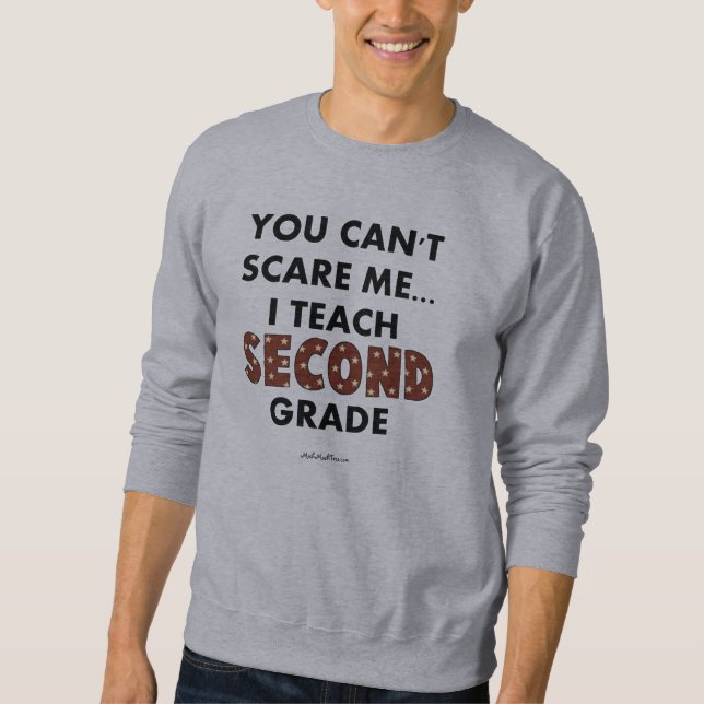 You Can't Scare Me...I Teach Second Grade Sweatshirt (Front)