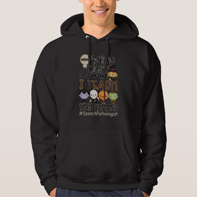 You Can't Scare Me I Teach Tiny Human SpeechPathol Hoodie (Front)