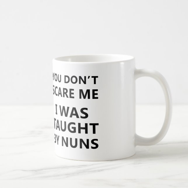 you can't scare me i was taught by nuns mug (Right)