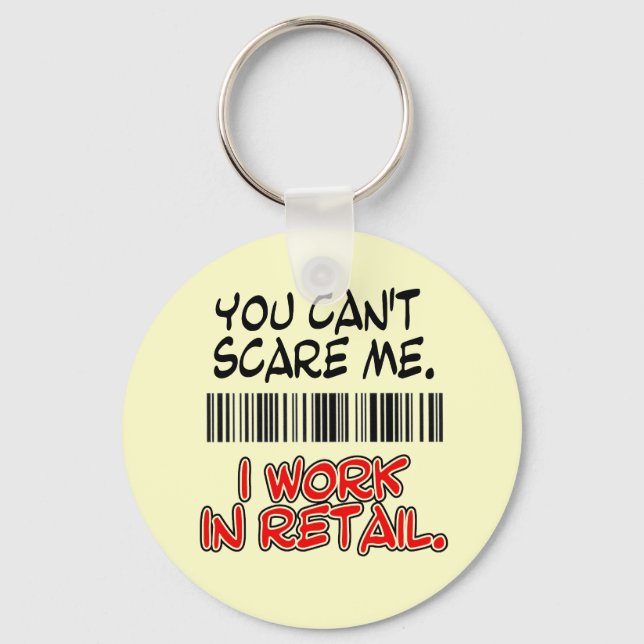 YOU CAN'T SCARE ME. I WORK IN RETAIL. KEY RING (Front)