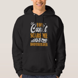 You Can't Scare Me I'm A Bodybuilder Funny Workout Hoodie