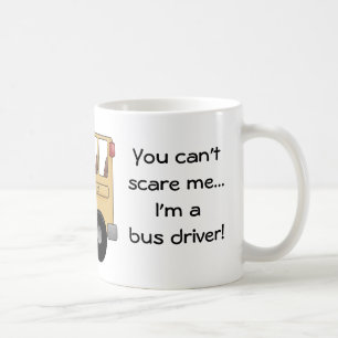 You can't scare me...I'm a bus driver! Coffee Mug