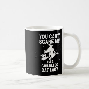 You Can't Scare Me I'm A Childless Cat Lady Witch Coffee Mug