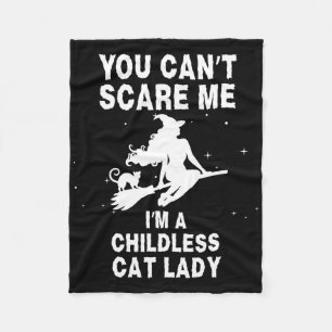 You Can't Scare Me I'm A Childless Cat Lady Witch Fleece Blanket