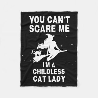You Can't Scare Me I'm A Childless Cat Lady Witch Fleece Blanket