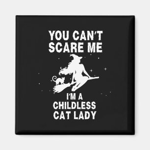 You Can't Scare Me I'm A Childless Cat Lady Witch  Magnet
