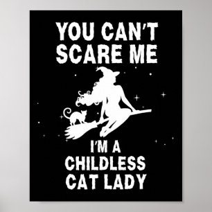 You Can't Scare Me I'm A Childless Cat Lady Witch Poster