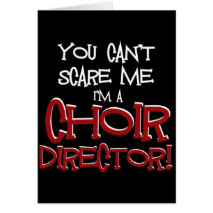 You Can't Scare Me, I'm a Choir Director