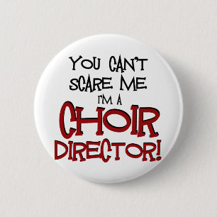 You Can't Scare Me, I'm a Choir Director 6 Cm Round Badge