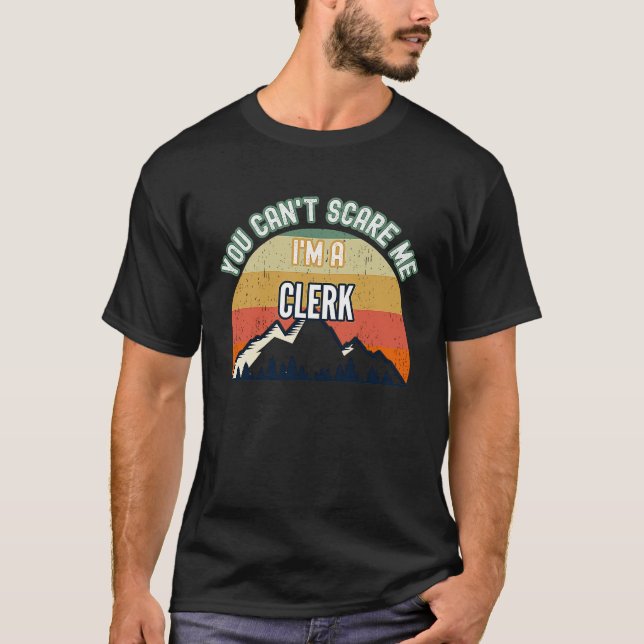 You Can't Scare Me I'm A Clerk T-Shirt (Front)
