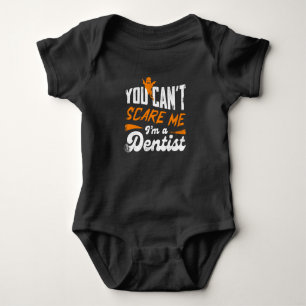 You Can't Scare Me I'm A Dentist Gift Baby Bodysuit