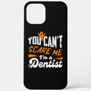 You Can't Scare Me I'm A Dentist Gift iPhone 12 Pro Max Case