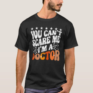 You Can't Scare Me I'm A Doctor Emergency Room Med T-Shirt