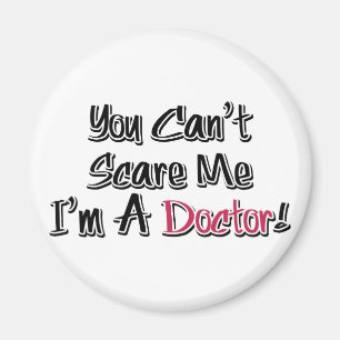 You Can't Scare Me, I'm A Doctor! Magnet