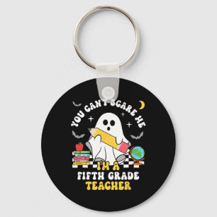 You Can't Scare Me I'm A Fifth Grade Teacher Hallo Key Ring